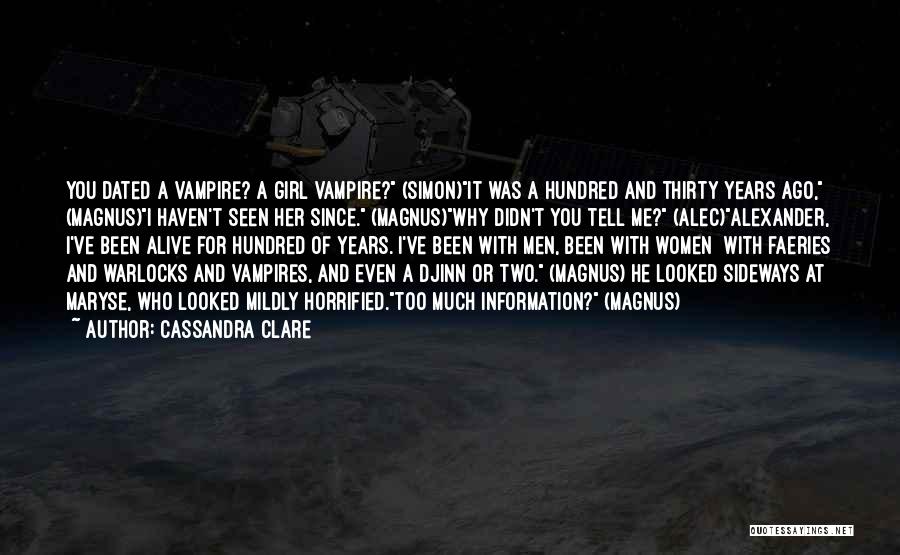 Cassandra Clare Quotes: You Dated A Vampire? A Girl Vampire? (simon)it Was A Hundred And Thirty Years Ago, (magnus)i Haven't Seen Her Since.