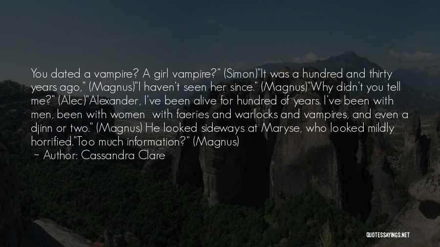 Cassandra Clare Quotes: You Dated A Vampire? A Girl Vampire? (simon)it Was A Hundred And Thirty Years Ago, (magnus)i Haven't Seen Her Since.