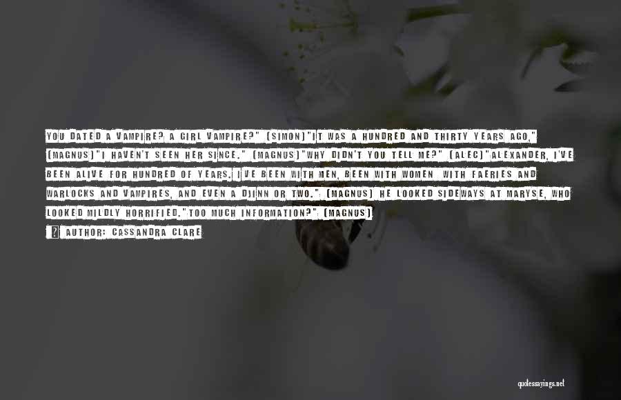 Cassandra Clare Quotes: You Dated A Vampire? A Girl Vampire? (simon)it Was A Hundred And Thirty Years Ago, (magnus)i Haven't Seen Her Since.