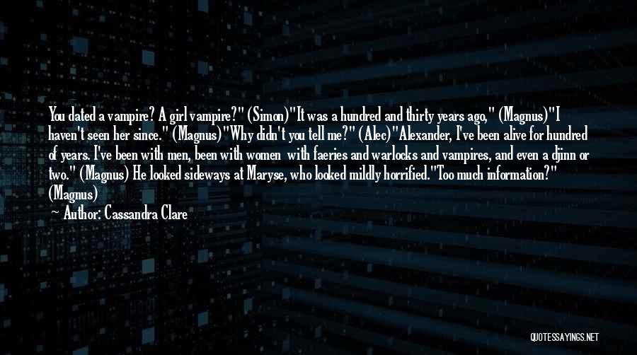 Cassandra Clare Quotes: You Dated A Vampire? A Girl Vampire? (simon)it Was A Hundred And Thirty Years Ago, (magnus)i Haven't Seen Her Since.