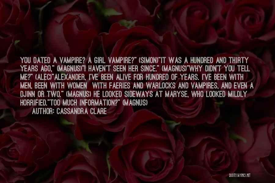 Cassandra Clare Quotes: You Dated A Vampire? A Girl Vampire? (simon)it Was A Hundred And Thirty Years Ago, (magnus)i Haven't Seen Her Since.