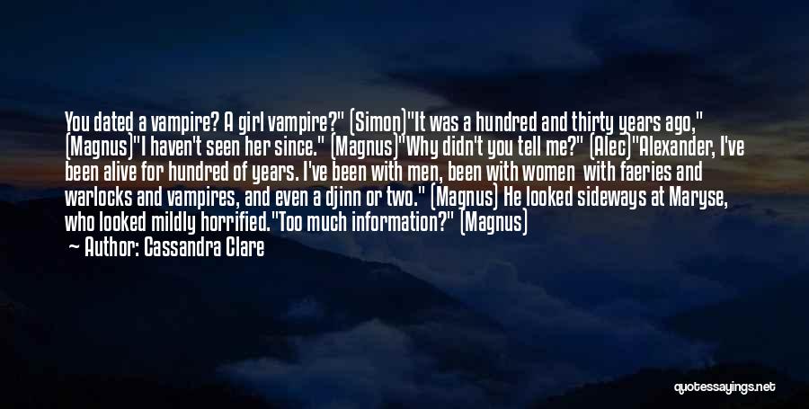 Cassandra Clare Quotes: You Dated A Vampire? A Girl Vampire? (simon)it Was A Hundred And Thirty Years Ago, (magnus)i Haven't Seen Her Since.