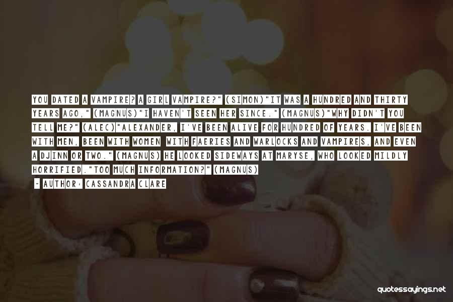 Cassandra Clare Quotes: You Dated A Vampire? A Girl Vampire? (simon)it Was A Hundred And Thirty Years Ago, (magnus)i Haven't Seen Her Since.