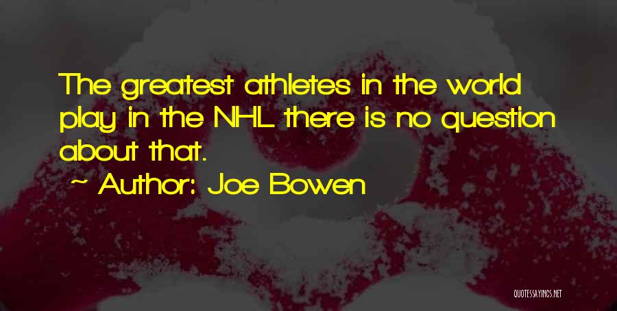 Joe Bowen Quotes: The Greatest Athletes In The World Play In The Nhl There Is No Question About That.