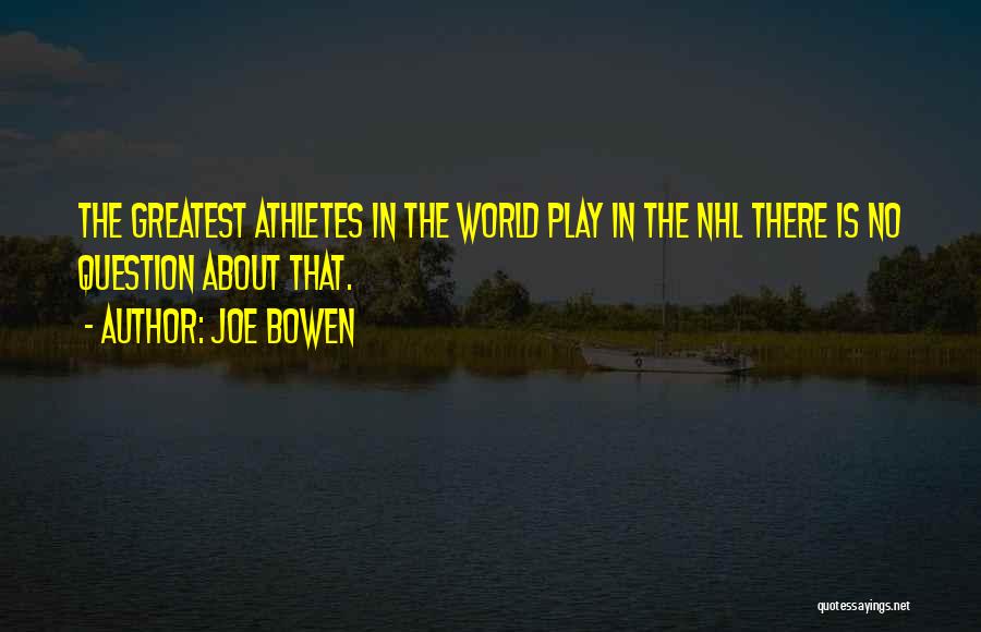 Joe Bowen Quotes: The Greatest Athletes In The World Play In The Nhl There Is No Question About That.