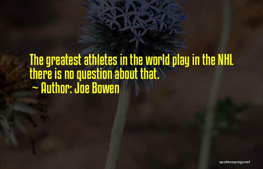 Joe Bowen Quotes: The Greatest Athletes In The World Play In The Nhl There Is No Question About That.