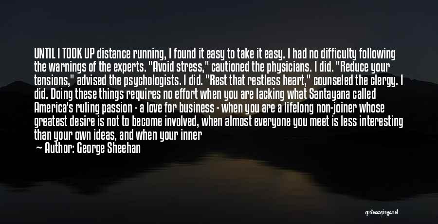 George Sheehan Quotes: Until I Took Up Distance Running, I Found It Easy To Take It Easy. I Had No Difficulty Following The