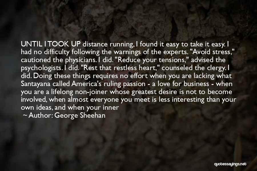 George Sheehan Quotes: Until I Took Up Distance Running, I Found It Easy To Take It Easy. I Had No Difficulty Following The