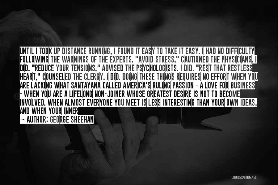 George Sheehan Quotes: Until I Took Up Distance Running, I Found It Easy To Take It Easy. I Had No Difficulty Following The