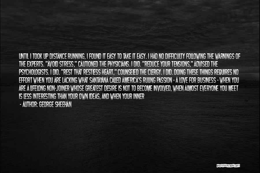 George Sheehan Quotes: Until I Took Up Distance Running, I Found It Easy To Take It Easy. I Had No Difficulty Following The