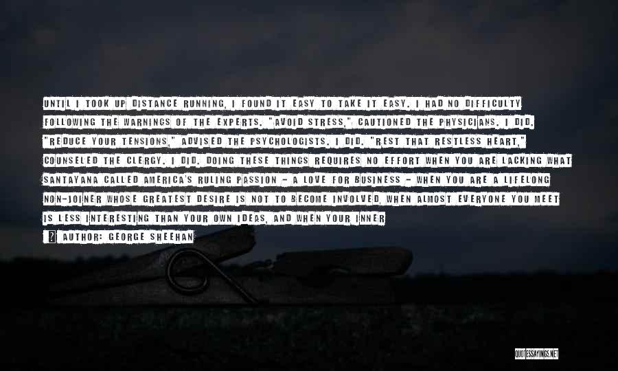 George Sheehan Quotes: Until I Took Up Distance Running, I Found It Easy To Take It Easy. I Had No Difficulty Following The