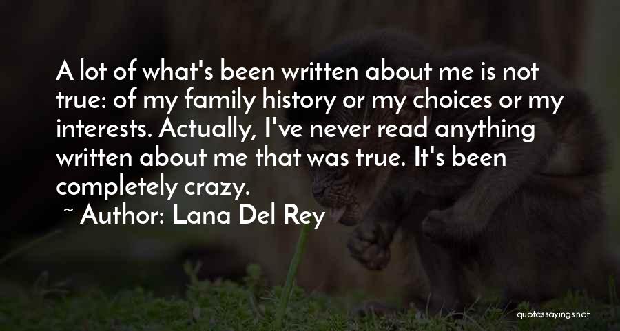 Lana Del Rey Quotes: A Lot Of What's Been Written About Me Is Not True: Of My Family History Or My Choices Or My