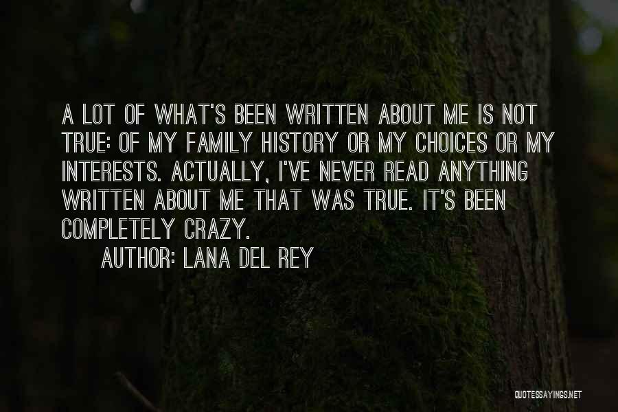 Lana Del Rey Quotes: A Lot Of What's Been Written About Me Is Not True: Of My Family History Or My Choices Or My