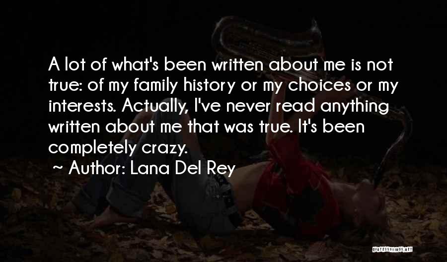 Lana Del Rey Quotes: A Lot Of What's Been Written About Me Is Not True: Of My Family History Or My Choices Or My