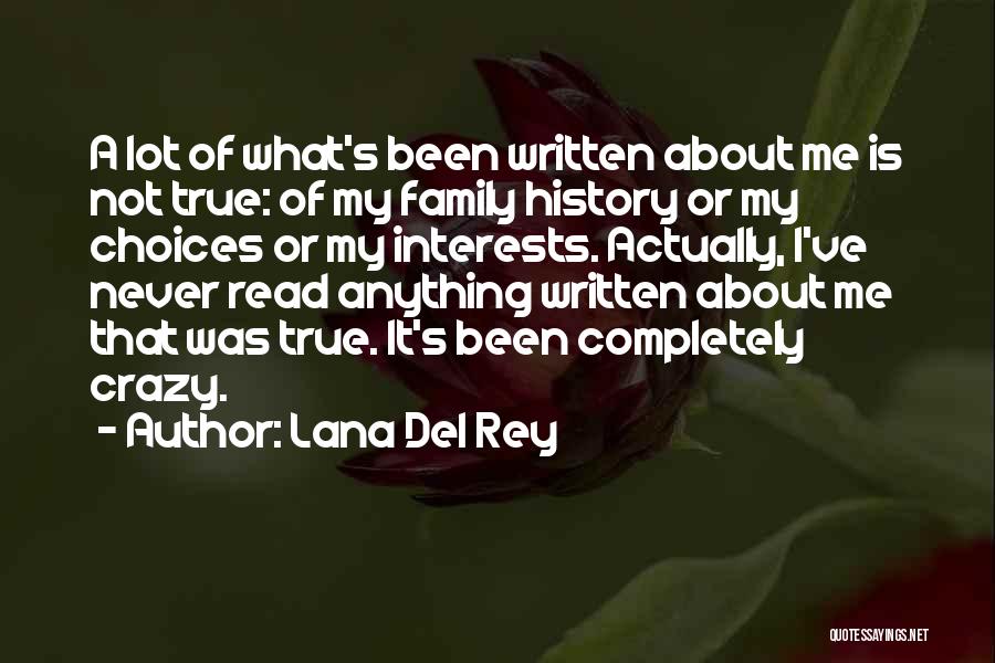 Lana Del Rey Quotes: A Lot Of What's Been Written About Me Is Not True: Of My Family History Or My Choices Or My