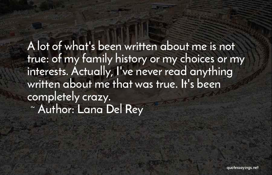 Lana Del Rey Quotes: A Lot Of What's Been Written About Me Is Not True: Of My Family History Or My Choices Or My