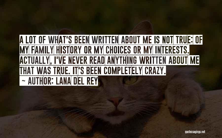 Lana Del Rey Quotes: A Lot Of What's Been Written About Me Is Not True: Of My Family History Or My Choices Or My