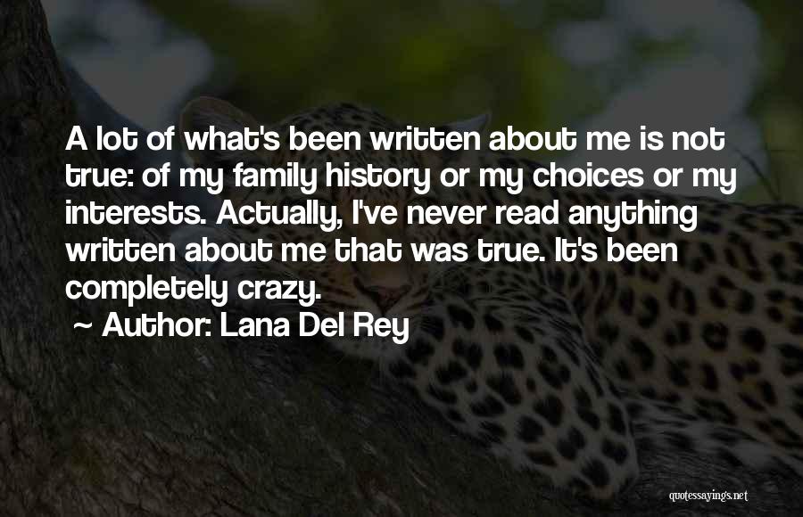 Lana Del Rey Quotes: A Lot Of What's Been Written About Me Is Not True: Of My Family History Or My Choices Or My