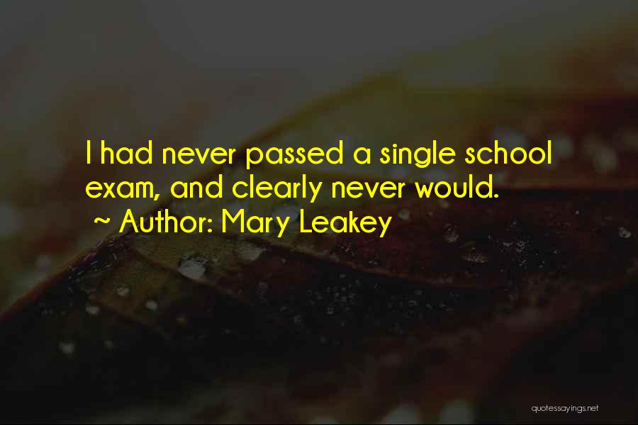 Mary Leakey Quotes: I Had Never Passed A Single School Exam, And Clearly Never Would.