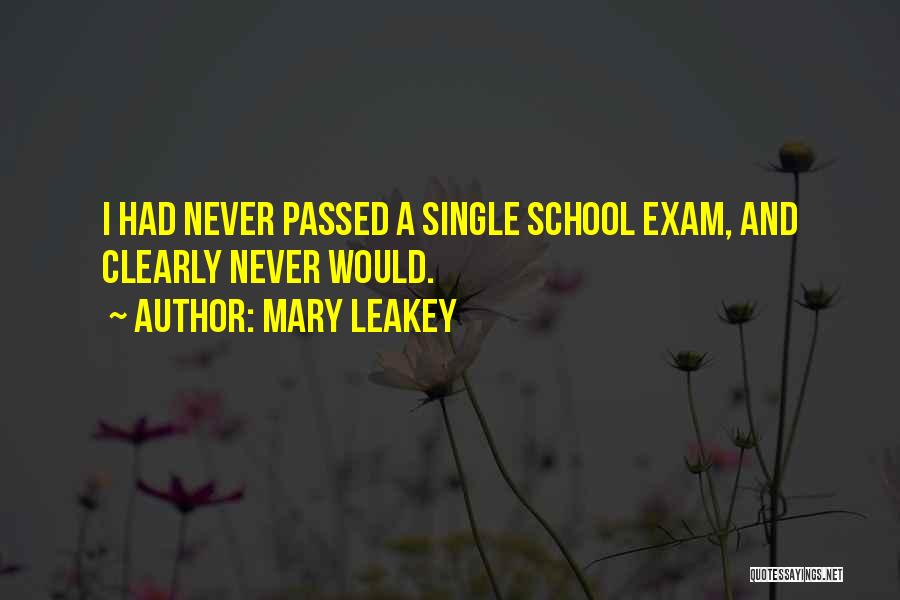 Mary Leakey Quotes: I Had Never Passed A Single School Exam, And Clearly Never Would.