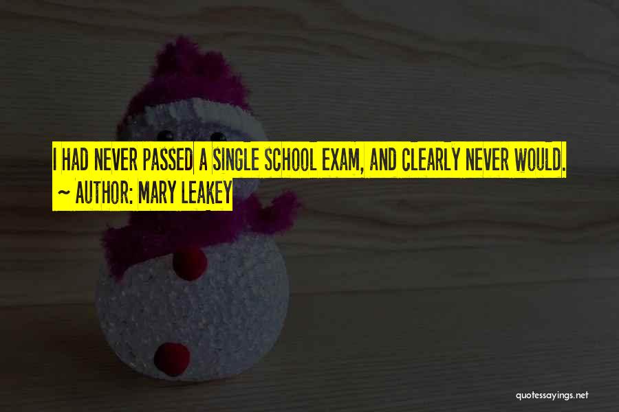 Mary Leakey Quotes: I Had Never Passed A Single School Exam, And Clearly Never Would.