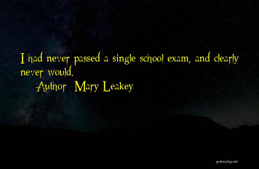 Mary Leakey Quotes: I Had Never Passed A Single School Exam, And Clearly Never Would.