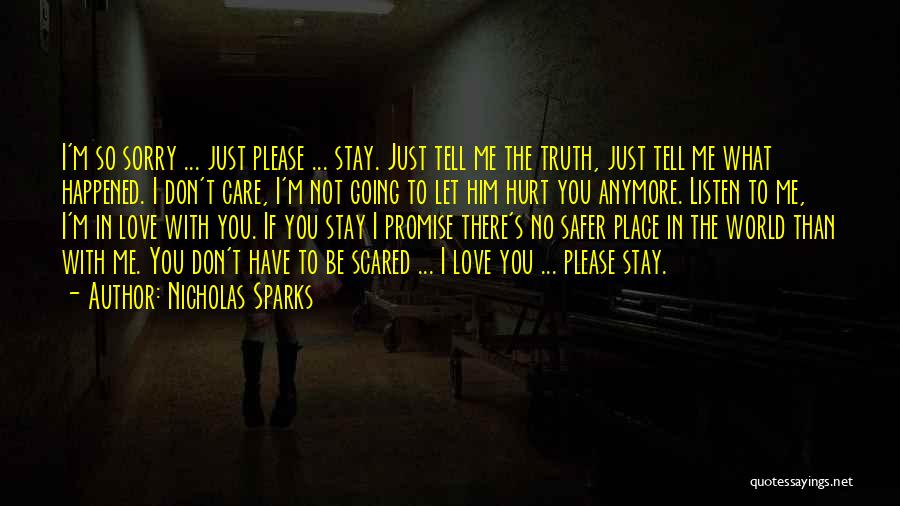 Nicholas Sparks Quotes: I'm So Sorry ... Just Please ... Stay. Just Tell Me The Truth, Just Tell Me What Happened. I Don't