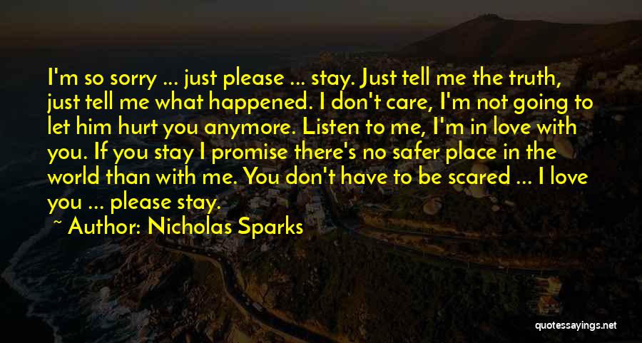 Nicholas Sparks Quotes: I'm So Sorry ... Just Please ... Stay. Just Tell Me The Truth, Just Tell Me What Happened. I Don't