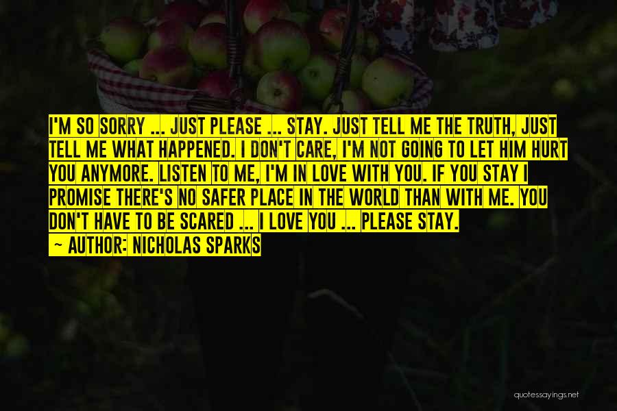 Nicholas Sparks Quotes: I'm So Sorry ... Just Please ... Stay. Just Tell Me The Truth, Just Tell Me What Happened. I Don't