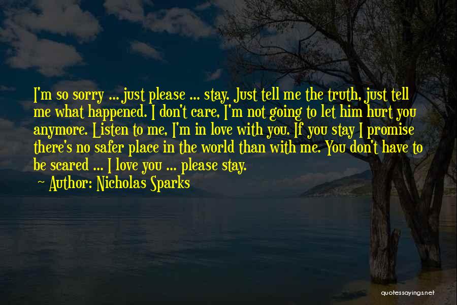 Nicholas Sparks Quotes: I'm So Sorry ... Just Please ... Stay. Just Tell Me The Truth, Just Tell Me What Happened. I Don't