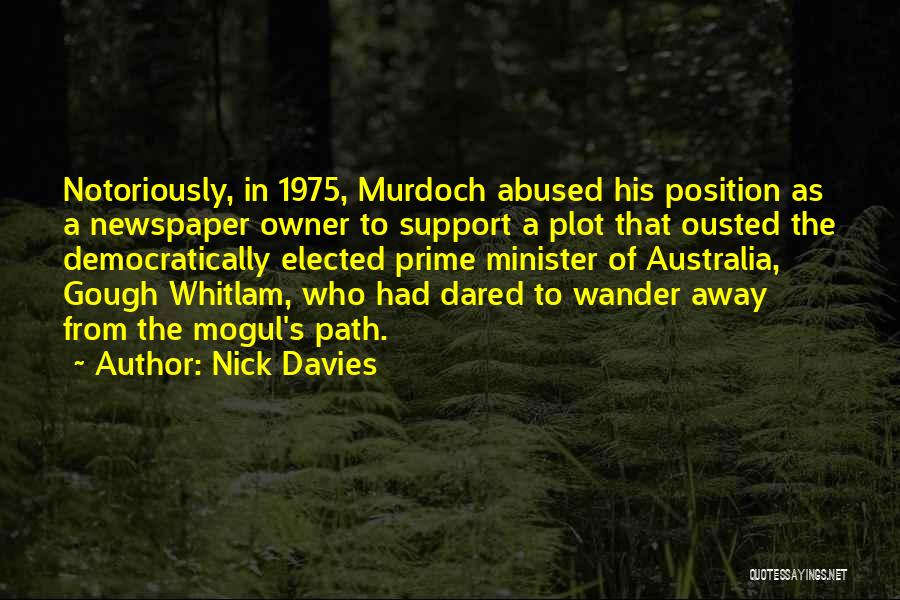 Nick Davies Quotes: Notoriously, In 1975, Murdoch Abused His Position As A Newspaper Owner To Support A Plot That Ousted The Democratically Elected