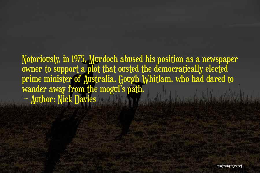 Nick Davies Quotes: Notoriously, In 1975, Murdoch Abused His Position As A Newspaper Owner To Support A Plot That Ousted The Democratically Elected