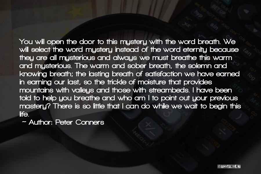 Peter Conners Quotes: You Will Open The Door To This Mystery With The Word Breath. We Will Select The Word Mystery Instead Of