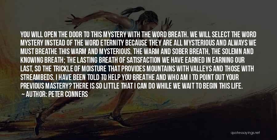 Peter Conners Quotes: You Will Open The Door To This Mystery With The Word Breath. We Will Select The Word Mystery Instead Of