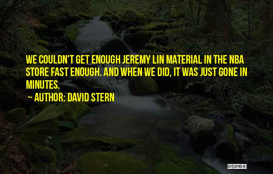 David Stern Quotes: We Couldn't Get Enough Jeremy Lin Material In The Nba Store Fast Enough. And When We Did, It Was Just