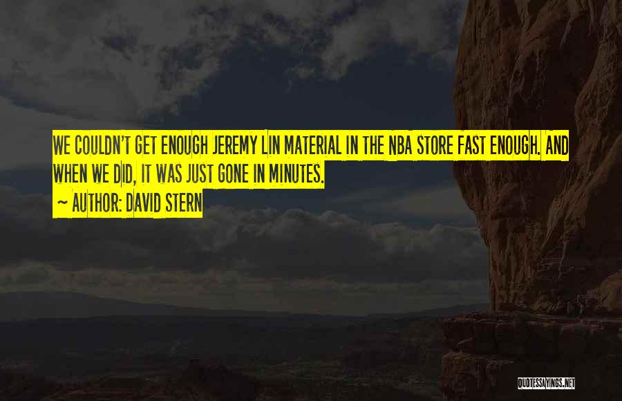 David Stern Quotes: We Couldn't Get Enough Jeremy Lin Material In The Nba Store Fast Enough. And When We Did, It Was Just