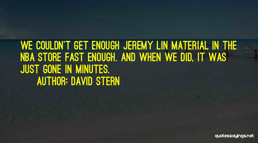 David Stern Quotes: We Couldn't Get Enough Jeremy Lin Material In The Nba Store Fast Enough. And When We Did, It Was Just