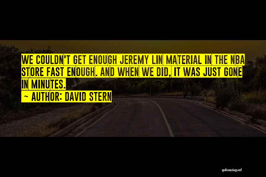 David Stern Quotes: We Couldn't Get Enough Jeremy Lin Material In The Nba Store Fast Enough. And When We Did, It Was Just