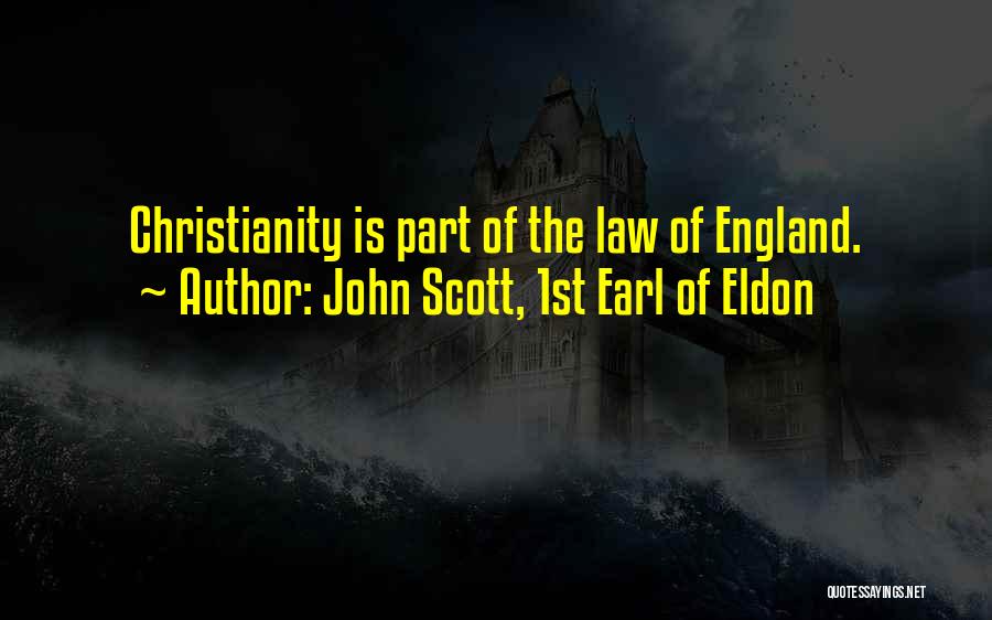 John Scott, 1st Earl Of Eldon Quotes: Christianity Is Part Of The Law Of England.