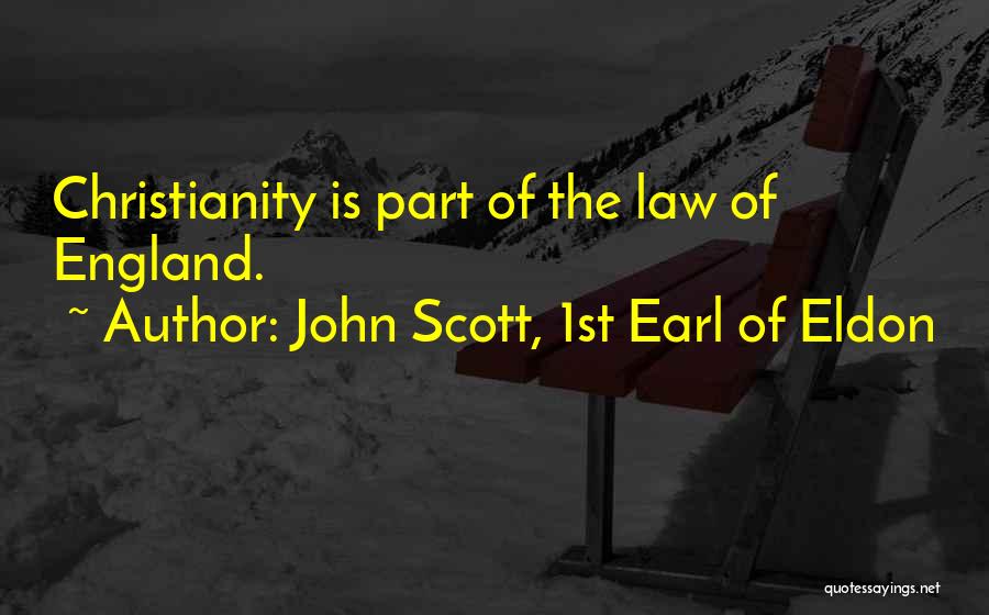 John Scott, 1st Earl Of Eldon Quotes: Christianity Is Part Of The Law Of England.