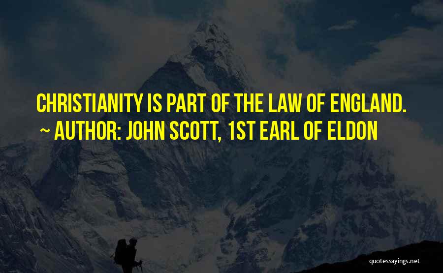 John Scott, 1st Earl Of Eldon Quotes: Christianity Is Part Of The Law Of England.