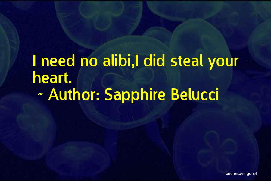 Sapphire Belucci Quotes: I Need No Alibi,i Did Steal Your Heart.