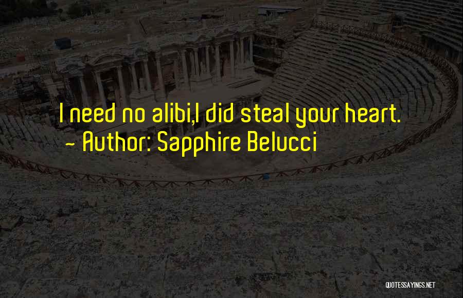 Sapphire Belucci Quotes: I Need No Alibi,i Did Steal Your Heart.