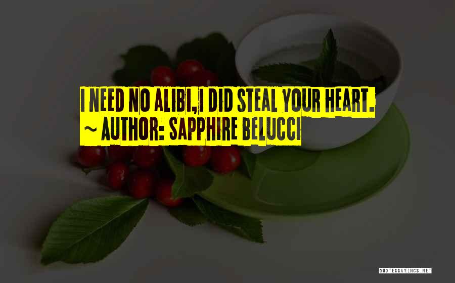 Sapphire Belucci Quotes: I Need No Alibi,i Did Steal Your Heart.