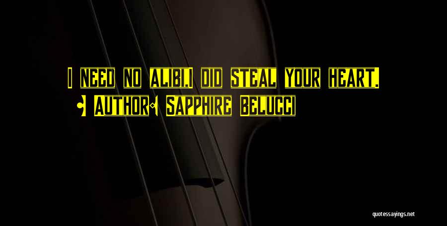 Sapphire Belucci Quotes: I Need No Alibi,i Did Steal Your Heart.