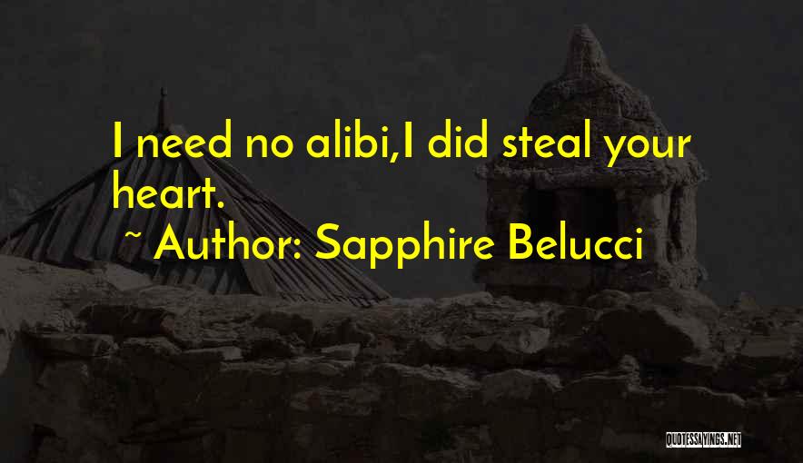 Sapphire Belucci Quotes: I Need No Alibi,i Did Steal Your Heart.