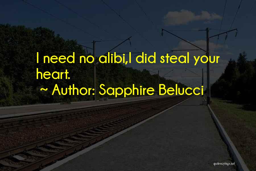 Sapphire Belucci Quotes: I Need No Alibi,i Did Steal Your Heart.