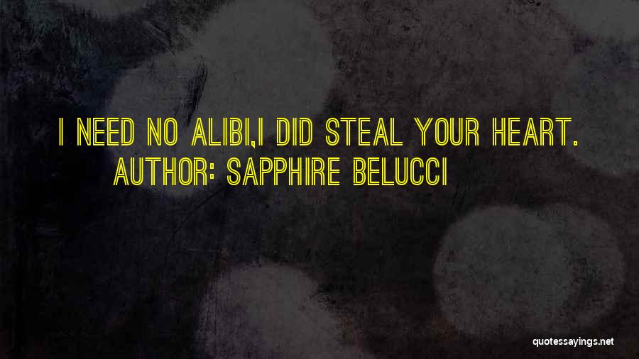 Sapphire Belucci Quotes: I Need No Alibi,i Did Steal Your Heart.