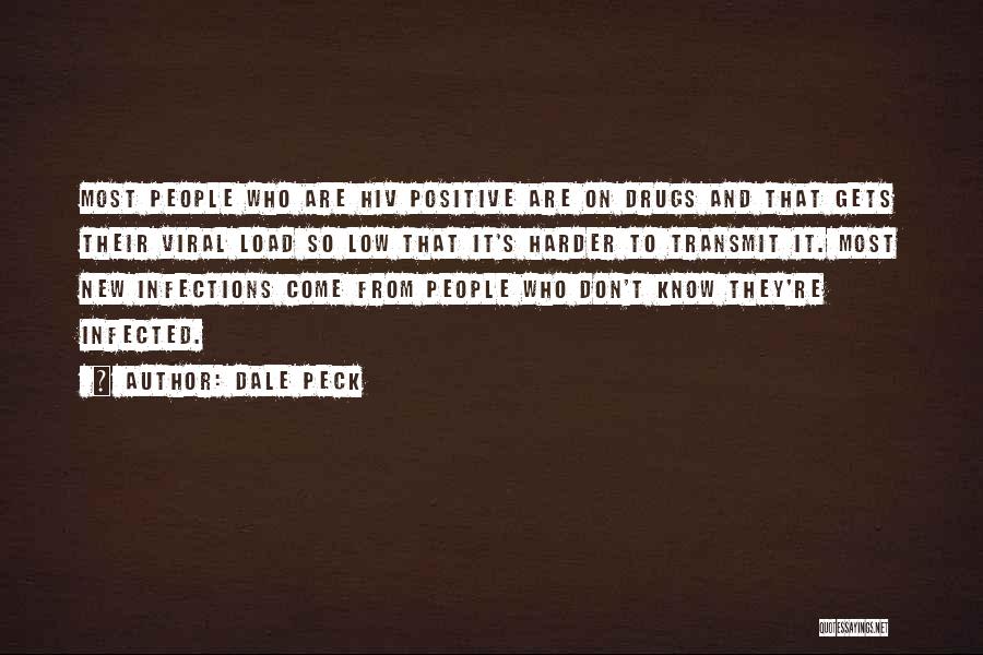 Dale Peck Quotes: Most People Who Are Hiv Positive Are On Drugs And That Gets Their Viral Load So Low That It's Harder