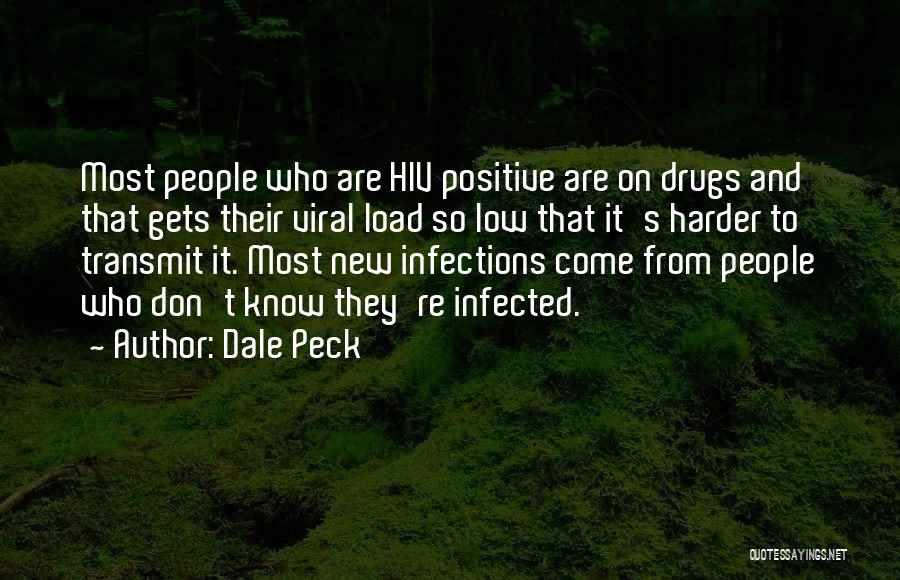 Dale Peck Quotes: Most People Who Are Hiv Positive Are On Drugs And That Gets Their Viral Load So Low That It's Harder